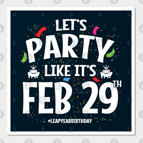 A fun & unique leap year birthday design for a leap day baby birthday boy or girl lucky enough to have a Feb 29th leap day birthday! Celebrate your unbirthday this non-leap year & party like it's leap day! Features "Party Like It's Feb 29th" funny leap day birthday meme & leap year birthday hashtag w| smiling frog wearing a crown in a colorful birthday party theme graphic. Fun for leaplings of all ages! -- Choose from our vast selection of art prints and posters to match with your de Leap Day Birthday Ideas, Leap Year Party, Leap Year Birthday Party Ideas, Leap Year Birthday Quotes, Leap Year Party Ideas, Leap Year Quotes, Ceremony Script, Leap Year Birthday, Beer Memes