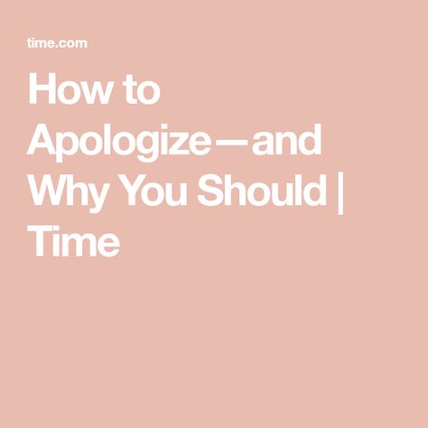 How to Apologize—and Why You Should | Time Ways To Apologize, Feeling Trapped, Language Study, How To Apologize, People Struggle, Improve Mental Health, Screwed Up, Focus On Yourself, Be A Better Person