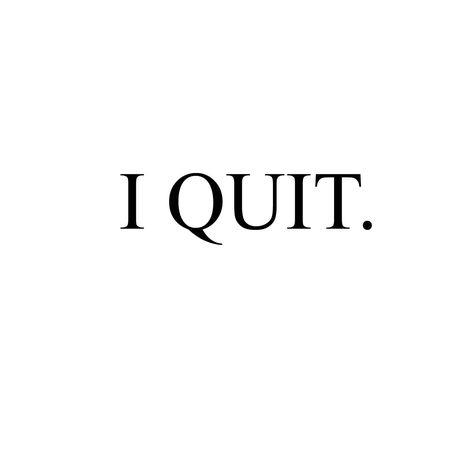 Quit Job, Job Aesthetic, Quitting Job, Time To Move On, Spoken Words, Go To Work, Bad Idea, Quitting Your Job, Daily Grind