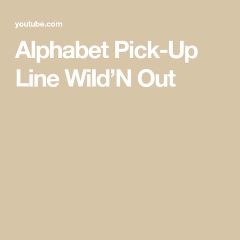 Alphabet Pick-Up Line Wild’N Out Pick Up Line, Pick Up Lines, Alphabet, Pick Up, The Creator, The World, Music, Instagram