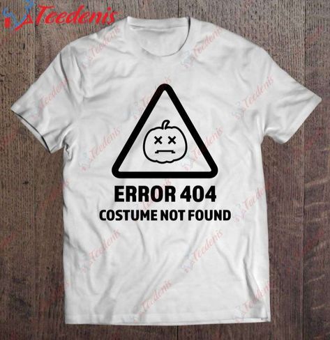 Error 404 Costume Not Found Funny Halloween Classic Shirt, Best Halloween Gifts For Girlfriend Check more at https://teedenis.com/product/error-404-costume-not-found-funny-halloween-classic-shirt-best-halloween-gifts-for-girlfriend/ 404 Costume Not Found, Gifts For Girlfriend, Funny Halloween, Error 404, Halloween Funny, Classic Shirt, Halloween Gifts, Girlfriend Gifts, Not Found