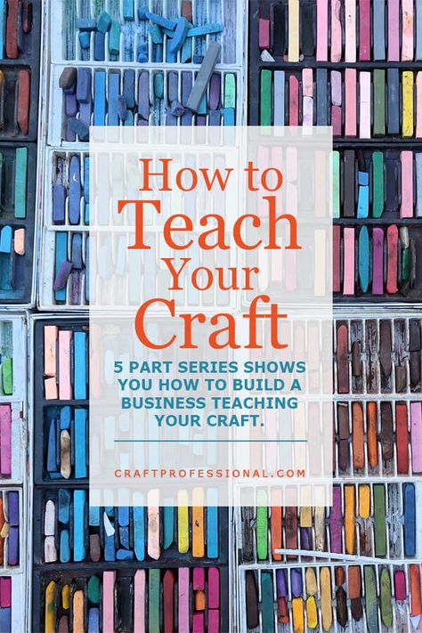 How to Teach Your Craft - 5 part series shows you how to grow your business as a crafts instructor. Teaching Craft Classes, Teaching Crochet, Teaching Painting, Sewing Atelier, Teaching Sewing, Teaching Crafts, Build A Business, Sand Crafts, Business Articles