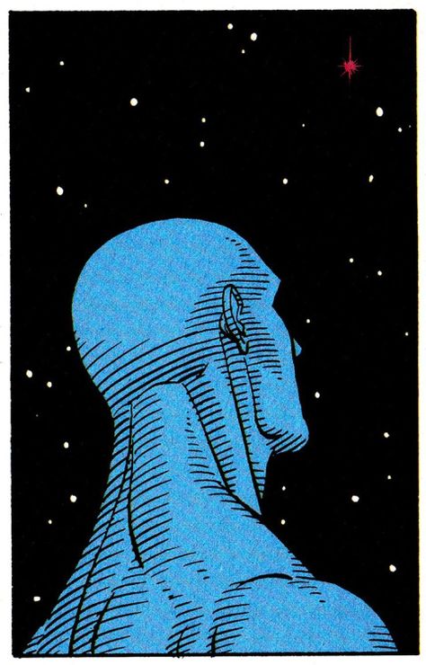 “They claim their labors are to build a heaven, yet their heaven is populated by horrors. Perhaps the world is not made. Perhaps nothing is made. A clock without a craftsman. It’s too late. Always has been, always will be. Too late.” Doctor Manhattan - Dave Gibbons Dave Gibbons, The Sky, Stars, The World