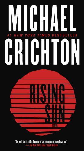 Rising Sun: A Novel by [Crichton, Michael] Michael Crichton Books, The Great Train Robbery, Michael Crichton, Japanese Quotes, Suspense Novel, The Lost World, Suspense Thriller, New Times, Reading Levels