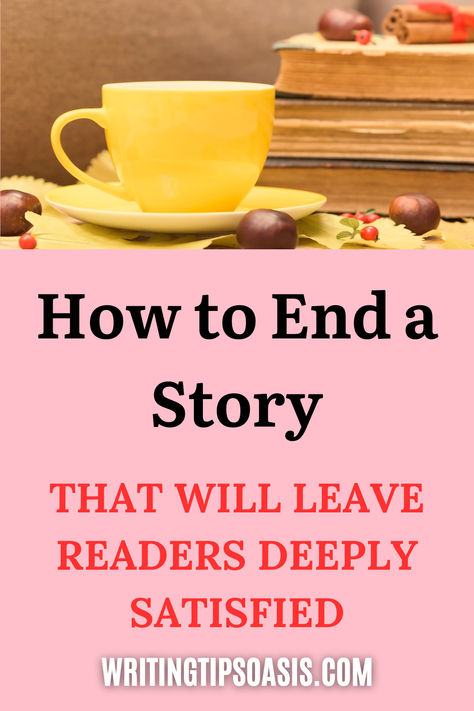 Image of cup and old books and title of pin which is how to end a story that will leave readers deeply satisfied. How To End A Story, Book Ending Ideas, Story Endings, Writing Stories, Tips For Writing, Writing Stuff, Writing Advice, Writing Ideas, Novel Writing