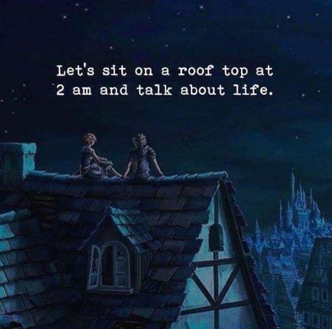 Let's sit on a roof top at 2 am and talk about life. Deep Relationship Quotes, Life Is Beautiful Quotes, Quotes By Genres, Greatest Adventure, A Quote, Infj, Beautiful Quotes, Meaningful Quotes, The Words