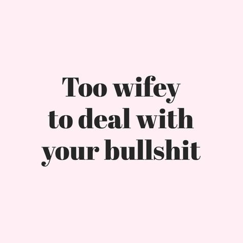 Too wifey to deal with your bullshit. Wifey Material Aesthetic, Wifey Quotes, Loving An Addict, Quote Wallpapers, Getting Over Him, Wifey Material, Life Guide, Wife Life, Alter Ego