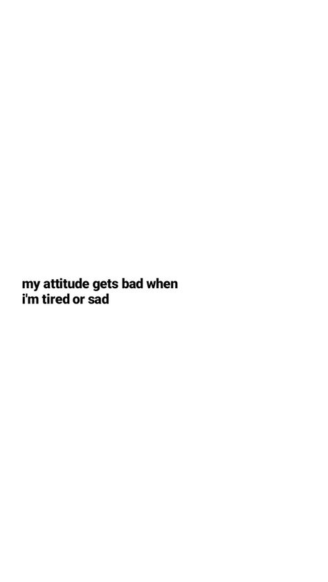 sorry I’m Sorry For Being Annoying, I'm Annoying, My Attitude, I'm Tired, Bad Attitude, Im Tired, Im Sorry, Random Thoughts, Quotes