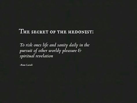 Rune Lazuli, "The Secret of the Hedonist " Hedonist Quotes, Hedonist Aesthetic, Hedonism Aesthetic, Spencer Fitzgerald, Rune Lazuli, Weird Couple, Witchy Stuff, My Philosophy, Names Of God