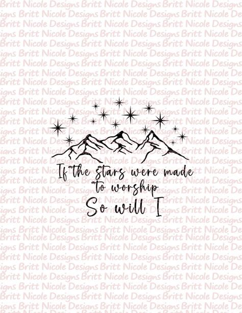 The Stars Were Made To Worship So Will I, If The Stars Were Made To Worship Tattoo, If The Stars Were Made To Worship, So Will I Tattoo, Tat Quotes, Keeper Of The Stars, Bible Drawings, Ohana Tattoo, Hat Burning