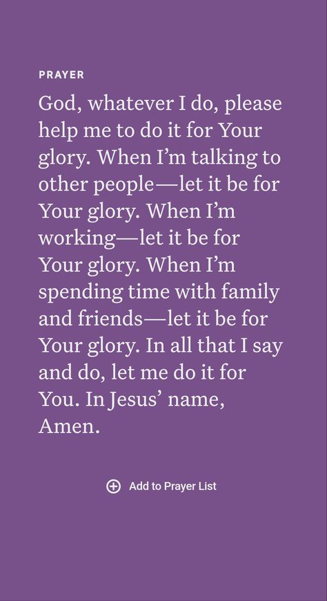 God’s servants are admonished to “do all things for God’s glory.” (1Co 10:31) God’s glory is made manifest through the honor or praise that is given him. One’s conduct can cause others to ‘give glory to God.’ (Mt 5:16; 1Pe 2:12) Christians who truly respond to Jehovah’s direction are “transformed . . . from glory to glory,” continually making progress in reflecting God’s glory. (2Co 3:18) Glory To God Quotes, Do All Things For The Glory Of God, All Glory To God, Glory To God, Glory Be To God, Give God The Glory, To God Be The Glory, Do It For The Glory Of God, Let Everything You Do Be For The Glory Of God