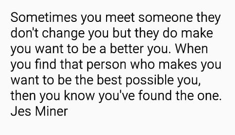 You make me want to be a better person You Made Me A Better Person Quote, He Makes Me A Better Person Quotes, Why Do You Want To Be With Me, You Make Me A Better Person, You Make My Life Better Quotes, Be A Better You For You, You Make Me A Better Person Quotes, You Make Me Want To Be A Better Person, Good Person Quotes