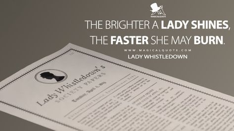 Lady Whistledown: The brighter a lady shines, the faster she may burn. #LadyWhistledown #Bridgerton #BridgertonNetflix #BridgertonQuotes Bridgerton Quotes, Shine Quotes, Netflix Quotes, Popular Book Series, Lady Whistledown, Aesthetic Captions, Favorite Movie Quotes, Most Famous Quotes, Julia Quinn