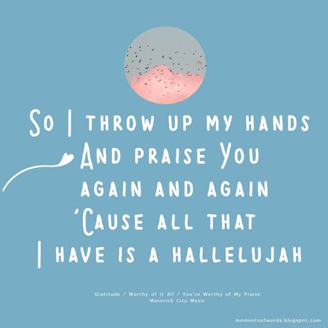 Gratitude / Worthy of it All / You’re Worthy of My Praise by Maverick City Music | Moments of words Christian Song Lyrics Quotes, Worthy Of It All, Christian Music Lyrics, Maverick City Music, Maverick City, Gratitude Thankful, Christian Lyrics, Worship Lyrics, Worship Songs Lyrics