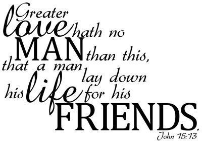 Greater love hath no man that this, that a man lay down his life for his friends.    John 15:13 Born Again Christian, Men Lie, Walk In The Spirit, Half Sleeve Tattoos For Guys, Church Quotes, Tattoo Sleeve Men, How He Loves Us, Keep The Faith, King James Bible