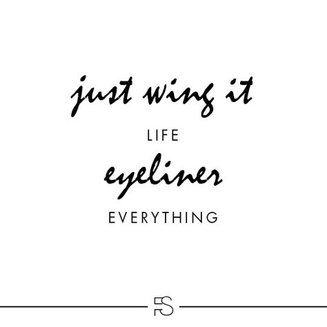 Just wing it. Life, Eyeliner, Everything. Quote || Eyeliner Quotes, Snapchat Captions, Wing It, Attitude Quotes, Islamic Quotes, Eyeliner, Makeup, Quotes, Quick Saves