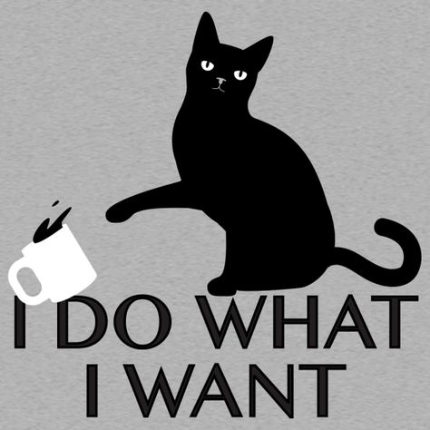 I Do What I Want Humor Pictures, Gatos Cool, I Do What I Want, A Black Cat, Cat Quotes, Cat Tee, E Card, Animal Tshirt, Cat T