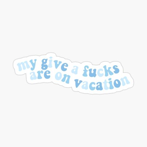 Get my art printed on awesome products. Support me at Redbubble #RBandME: https://www.redbubble.com/i/sticker/my-gaf-s-are-on-vacation-by-stareyed/160400201.EJUG5?asc=u Kindle Decor, Sarcastic Wallpaper, Vacation Stickers, Song On Repeat, Preppy Stickers, Cute Laptop Stickers, Creative Block, Blue Lavender, Phone Wallpaper Images