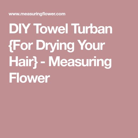 DIY Towel Turban {For Drying Your Hair} - Measuring Flower Towel Turban, Turban Tutorial, Diy Towels, Old Towels, Pinking Shears, Sharpie Marker, Wool Dryer Balls, Dryer Balls, Straight Pins