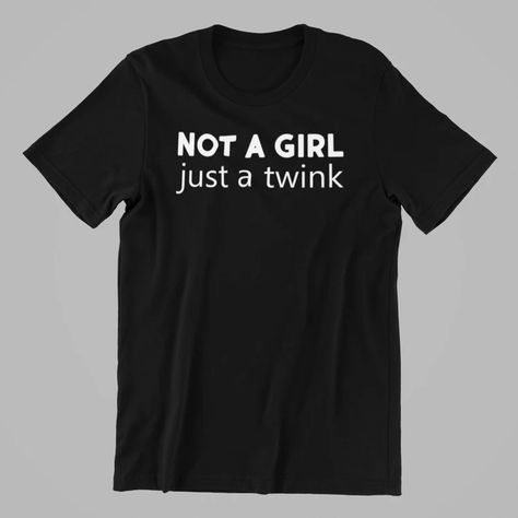 Not a Girl Just a Twink Shirt Twink Pride Shirt Funny Gay | Etsy Funny Gay Shirts, Masc Shirts, Gay Men Fashion, Trans Pride Art, Goofy Shirts, Nerd Outfit, Goofy Shirt, Queer Shirt, Nerd Outfits