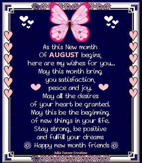 Julia's Creations: August Happy new month! Welcome August Quotes, August Birthday Quotes, New Month Greetings, Happy New Month Messages, Happy New Month Quotes, New Month Wishes, New Month Quotes, August Quotes, Welcome August