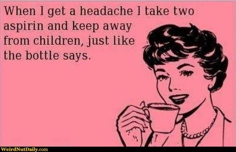 1950's funny sayings signs | 1950s Housewife Meme 1950s housewife ... Take Two, E Card, Ecards Funny, Bones Funny, Headache, The Words, Great Quotes, Mantra, Favorite Quotes