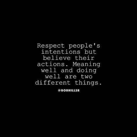 Respect intentions. Believe actions. Intentions Quotes, Intention Quotes, Rob Hill, Senior Quotes, This Too Shall Pass, Badass Quotes, Be Yourself Quotes, Meaningful Quotes, Wisdom Quotes