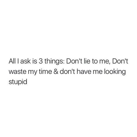 Don't Waste My Time, Dont Lie To Me, Talking Quotes, Quotes Deep Feelings, Lie To Me, Real Talk Quotes, 3 Things, Reality Quotes, Real Quotes