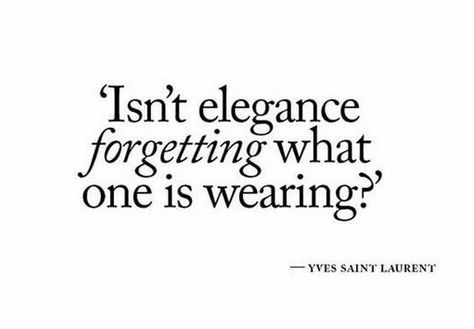 Elegance is all about feeling comfortable - both in yourself and what you're wearing #fashion #style #quote #qotd #ysl #yvessaintlaurent #elegant #chic #theprettydress #theprettydresscompany Ysl Quotes, Ysl Moodboard, Fashion Statements Quotes, Statements Quotes, Chic Quotes, Ysl Libre, The Pretty Dress Company, Fashion Bra, Comfort Quotes