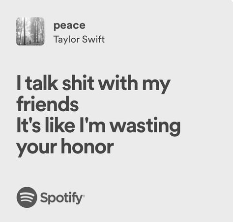 peace - taylor swift Peace Taylor Swift Lyrics, Taylor Swift Best Friend Lyrics, Relatable Taylor Swift Lyrics, Peace Taylor Swift, Swiftie Aesthetic, Real Lyrics, Taylor Swift Song Lyrics, Friend Song, Taylor Lyrics