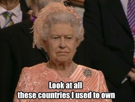 Look at all these countries I used to own - world history memes Queen Elizabeth Memes, Queen Meme, Laughing Funny, Rainha Elizabeth Ii, Funny Sports Memes, Olympics Opening Ceremony, Elisabeth Ii, Sports Memes, Flirting Memes