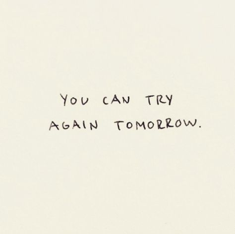 Try again tomorrow? There Is Always Tomorrow, Try Again Tomorrow Quotes, Tomorrow Quotes, Try Again Tomorrow, Mlp Aesthetic, 2000s Scene, Unusual Words, Aesthetic Instagram Theme, Tattoo Inspo