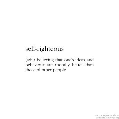 Self Righteous Quotes, Righteousness Quotes, Self Righteous, Talk To Me Quotes, Learning Languages, People Quotes, Talk To Me, Other People, Cambridge