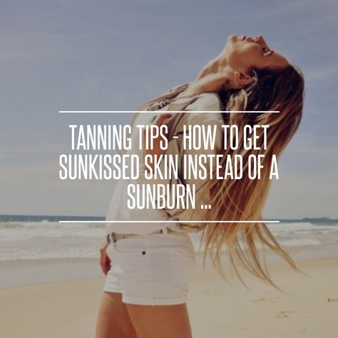 #Tanning Tips - How to Get Sunkissed Skin #Instead of a Sunburn ... #Sunburn How To Get Sunkissed Skin, How To Tan And Not Burn, Heal Sunburn Fast, Tan Faster, Tan Products, Heal Sunburn, How To Tan, Tanning Skin Care, How To Tan Faster