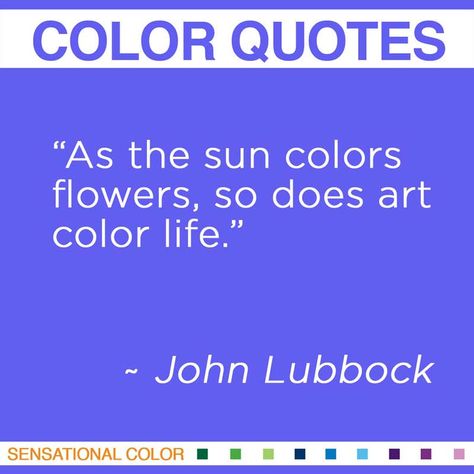 Quotes About Color by John Lubbock | Sensational Color Quotes About Color Colour, Quotes About Colorful Life, Quotes About Colour, Crayon Quotes, Organize Quotes, Happy Hippie Quotes, Quotes About Color, Blue Color Quotes, Colours Quotes