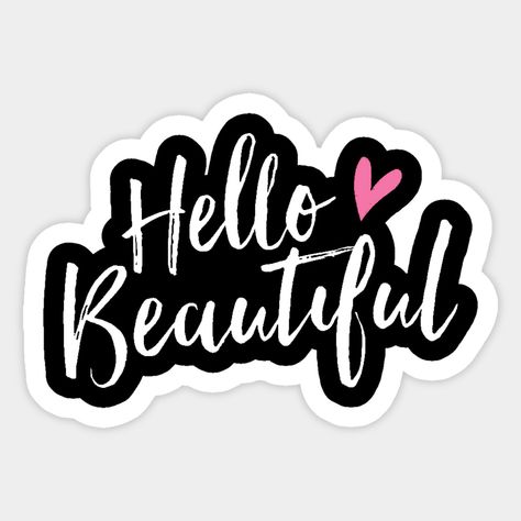 Hello Beautiful - Hello Gorgeous - Pretty Cute Love I Love You Heart Girl Girly Girly Things Girly Quotes Girlfriend Girlfriends -- Choose from our vast selection of stickers to match with your favorite design to make the perfect customized sticker/decal. Perfect to put on water bottles, laptops, hard hats, and car windows. Everything from favorite TV show stickers to funny stickers. For men, women, boys, and girls. Frames Design Graphic, Hello Sticker, Sticker Design Inspiration, Custom Vinyl Stickers, Happy Stickers, Cute Laptop Stickers, Scrapbook Background, Scrapbook Stickers Printable, Girly Quotes