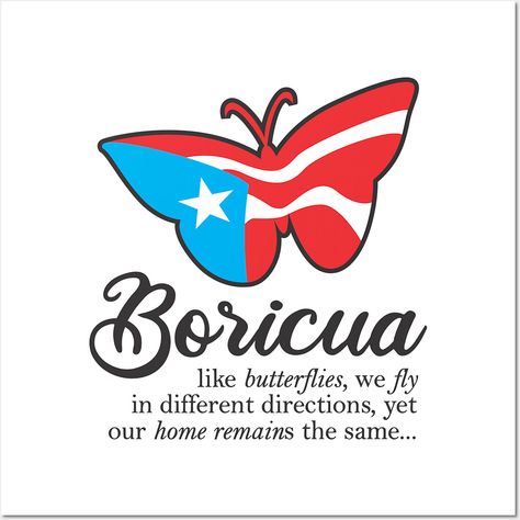 Boricua Flag Familia Butterfly Puerto Rico - this design features our Puerto Rican flag in butterfly shape, with text "like butterflies, we fly in different directions, yet our home remains the same" - wear it with pride! -- Choose from our vast selection of art prints and posters to match with your desired size to make the perfect print or poster. Pick your favorite: Movies, TV Shows, Art, and so much more! Available in mini, small, medium, large, and extra-large depending on the design. For men, women, and children. Perfect for decoration. Puerto Rican Artwork, Puerto Rico Art, Puerto Rican Flag, Puerto Rican Pride, Puerto Rico Flag, English Text, Butterfly Shape, Puerto Rican, Underarmor Logo