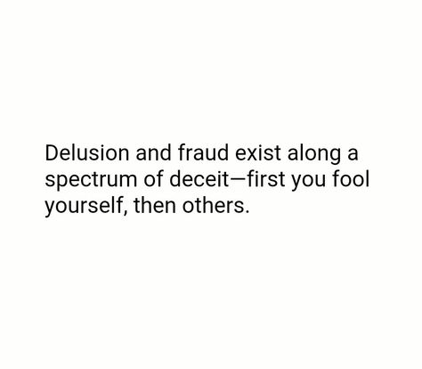 Delusion and fraud exist along a spectrum of deceit--first you fool yourself, then others. • • • • • • • • • If you know these sort of manipulating backstabbers, RUN. https://twitter.com/youbenoteworthy/status/702540334257950720 Deceitful People, Fraud Quote, Say Anything, People Quotes, The Fool, Verses, Quotes