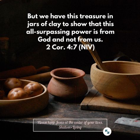 But we have this treasure in jars of clay to show that this all-surpassing power is from God and not from us.  2 Cor. 4:7 (NIV) Treasure In Jars Of Clay, Jars Of Clay, Christian Verses, Verses Quotes, Bible Verses Quotes Inspirational, Let God, Verse Quotes, Bible Verses Quotes, Faith Quotes