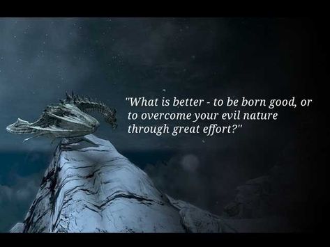 "What is better - to be born good, or to overcome your evil nature through great effort?" -  Paarthurnax - Skyrim Skyrim Quotes, Ambiguous Quotes, Cheshire Cat Quotes, Skyrim Art, Elder Scrolls Skyrim, Scrapbook Quotes, Yearbook Quotes, Lost In Translation, Children Images