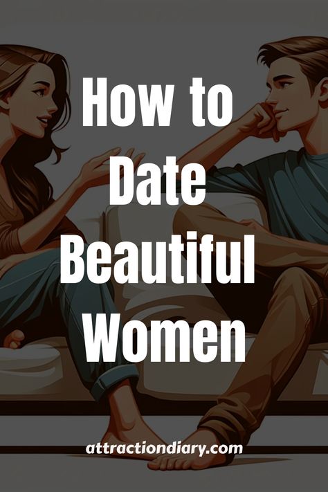 Illustration of a man and a woman sitting facing each other in a casual setting with text "How to Date Beautiful Women" on attractiondiary.com. Female-led Relationship Rules, The Art Of Seduction, Healthy Man, Get A Girlfriend, Robert Greene, Art Of Seduction, Distance Relationships, Gain Confidence, Woman Reading