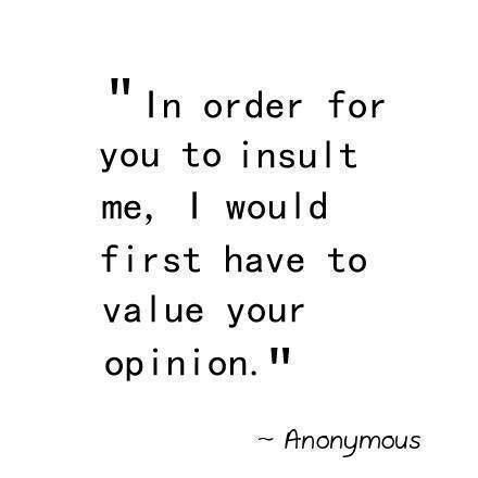 Your opinion means nothing to me Inspirerende Ord, Fina Ord, Life Quotes Love, Your Opinion, E Card, Mental Clarity, Quotable Quotes, A Quote, True Words