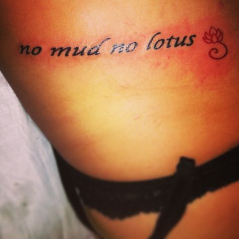 no mud no lotus No Mud No Lotus Tattoo, No Mud No Lotus, Water Tattoo, Lotus Tattoo, Muddy Waters, Piercing Ideas, The Lotus, May I, Flower Tattoos