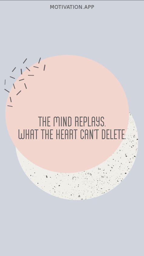 The mind replays, what the heart can't delete. From the Motivation app: https://motivation.app/download Motivation App, The Mind, Pie Chart, Motivational Quotes, Mindfulness, Canning, Quotes, Quick Saves