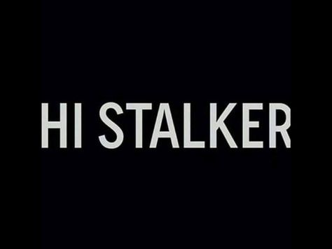 Stalker Funny, Stalker Quotes, Hidden In Plain Sight, The Creeper, Get A Life, Know Who You Are, A Drink, Say Hi, Planet Earth