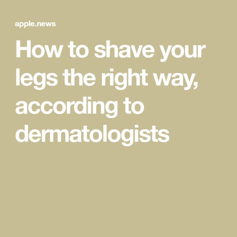 How to shave your legs the right way, according to dermatologists How To Get The Best Shave, Best Way To Shave Legs Tips, Shaving Tips Leg, How To Shave Legs Properly, Leg Shaving Tips, How To Shave, Shaving Tips Down There, Shaving Legs Tips, Shave Legs