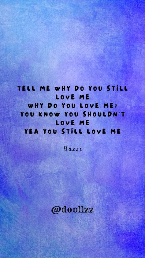 Tell me why do you still love me, Why do you love me? You know you shouldn't love me, Yea you still love me
- Bazzi Do You Really Love Me, Do You Still Love Me, Why Do You Love Me, Romantic Love Couple, Sparkle Quotes, Tell Me Why, Wise Man, Holy Moly, You Love Me