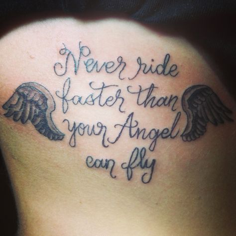 My newest tattoo! "Never ride faster than your Angel can fly" #Tattoo #Angel #AngelWings Fly Tattoos, Fly Tattoo, Tattoo Angel, Flying Tattoo, The Emperor's New Groove, Watercolor Tattoos, Your Guardian Angel, Angel Tattoo, Tattoo Idea