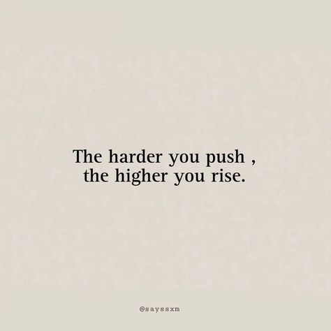 The harder you push, the higher you rise. #quote #explore #fyp #sayings #thoughts #thoughtoftheday #speech #spreadpositivity #keytosuccess #motivation #inspirational #inspirationalquotes #motivationalquotes Push Yourself Quotes Motivation, Harsh Motivational Quotes, Pushing Quotes, Keep Pushing Quotes, Harsh Motivation, Quotes For Life, Keep Pushing, Motivational Quotes For Life, Thought Of The Day