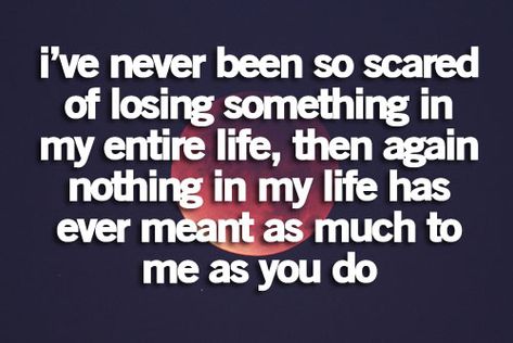 I've never been so scared of losing something... love quote accept relationship lovequote insecure scared What I Like About You, Trust Quotes, Anything For You, Lose Something, Losing Someone, The Perfect Guy, Cute Love Quotes, The Fear, In My Life